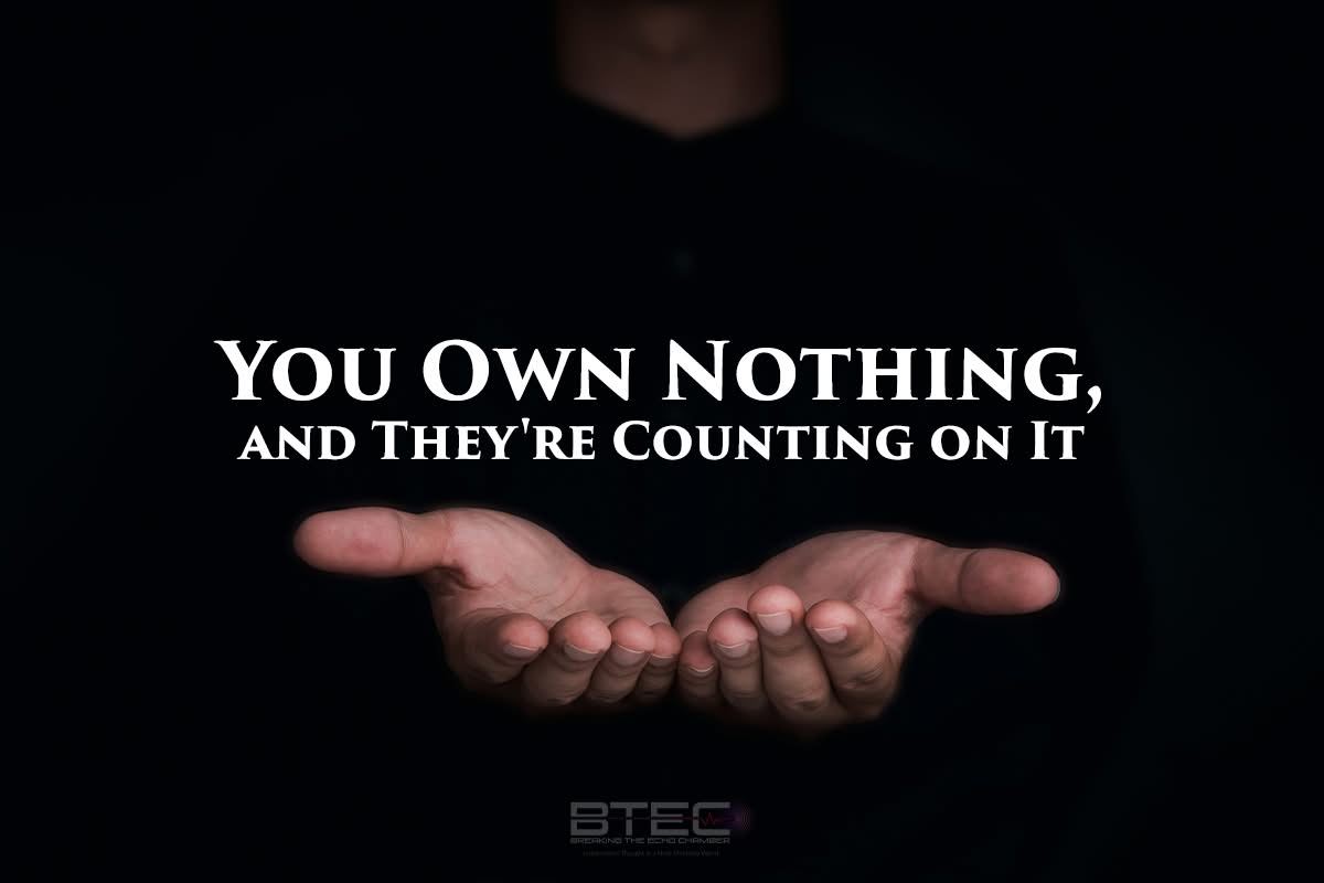 You Own Nothing, and They\’re Counting on It